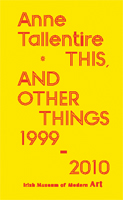 Anne Tallentire: This and Other 

Things 1999 - 2010